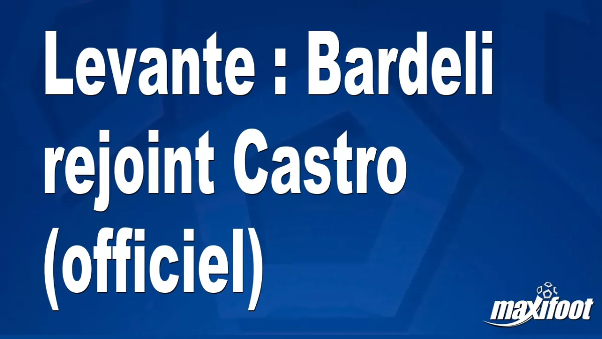 Mercato Levante : Bardeli rejoint Castro (officiel)