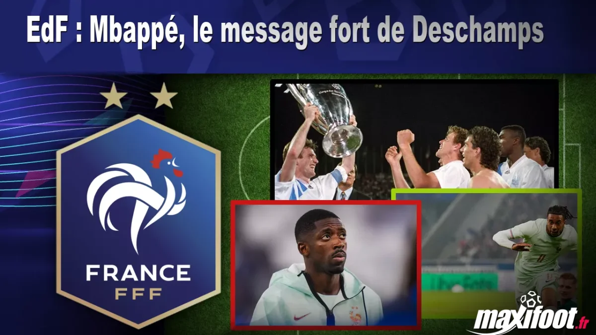 EdF : Mbappé, le message fort de Deschamps