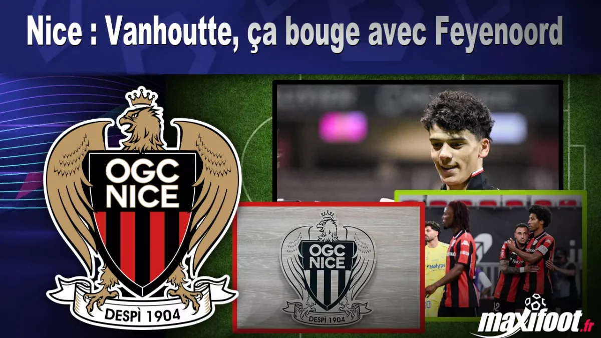 Mercato Nice : Vanhoutte, ça bouge avec Feyenoord