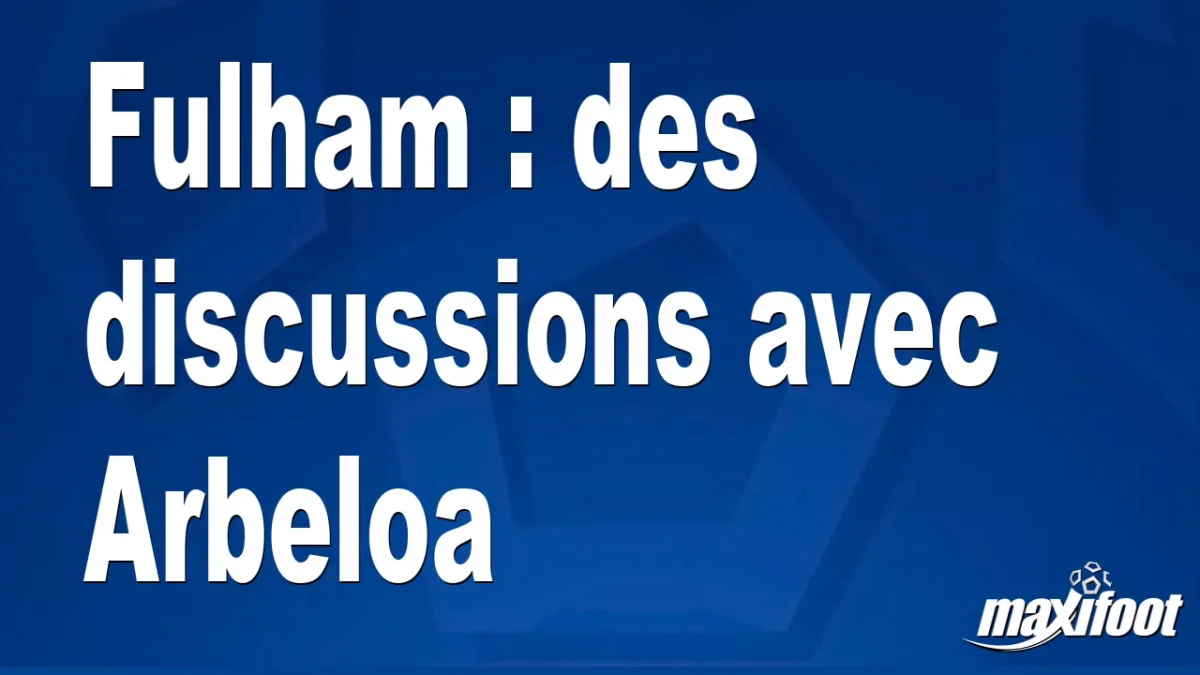 Mercato Fulham : des discussions avec Arbeloa