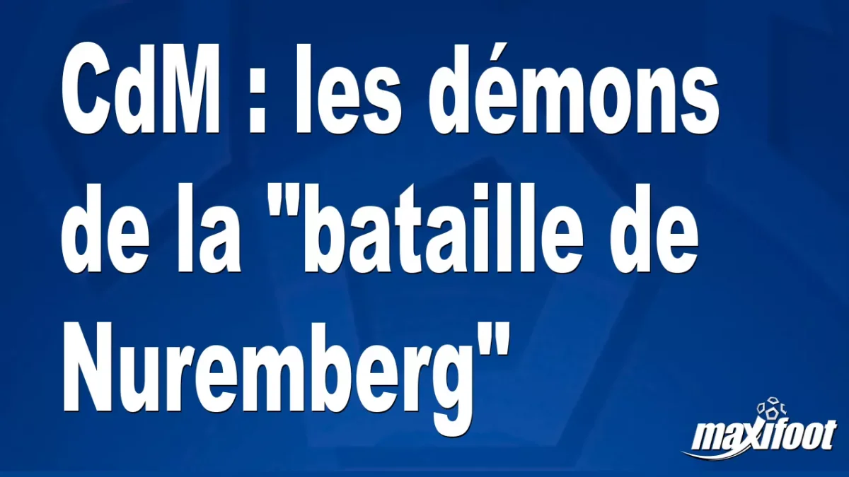 CdM : les démons de la "bataille de Nuremberg"
