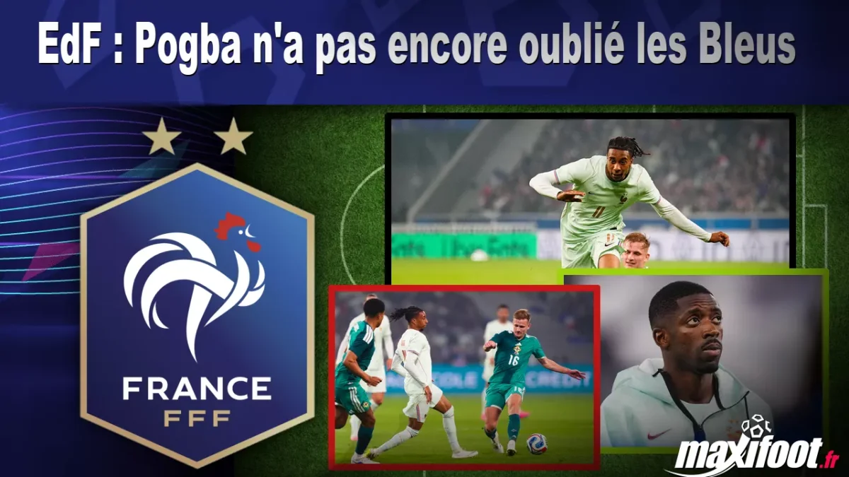 EdF : Pogba n'a pas encore oublié les Bleus