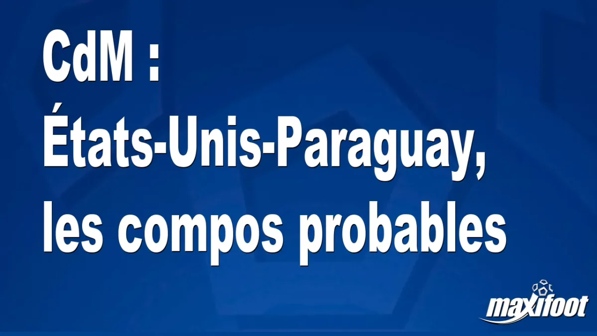 CdM : États-Unis-Paraguay, les titulaires probables