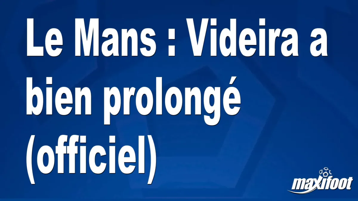 Mercato Le Mans : Videira a bien prolongé (officiel)