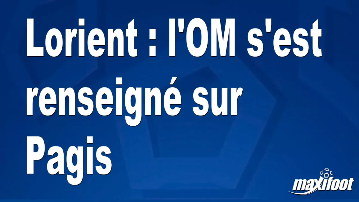 Mercato Lorient : l'OM s'est renseigné sur Pagis