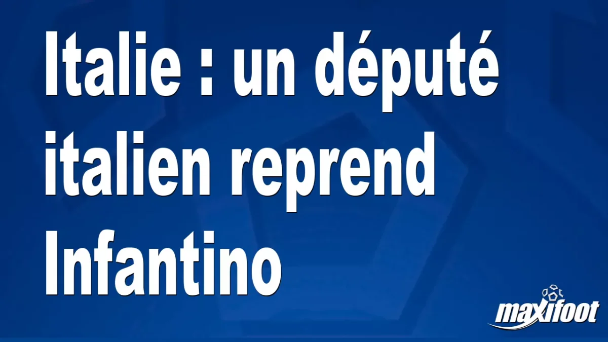 Italie : un député italien reprend Infantino