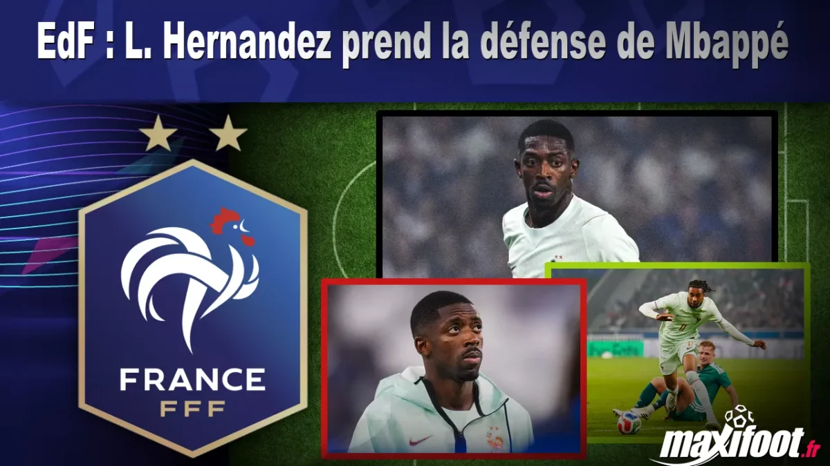 EdF : L. Hernandez prend la défense de Mbappé