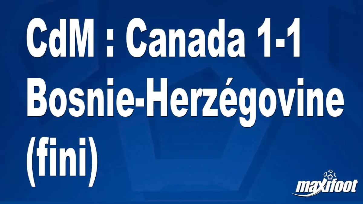 CdM : Canada 1-1 Bosnie-Herzégovine (fini)