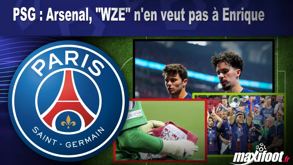 PSG : Arsenal, "WZE" n'en veut pas à Enrique