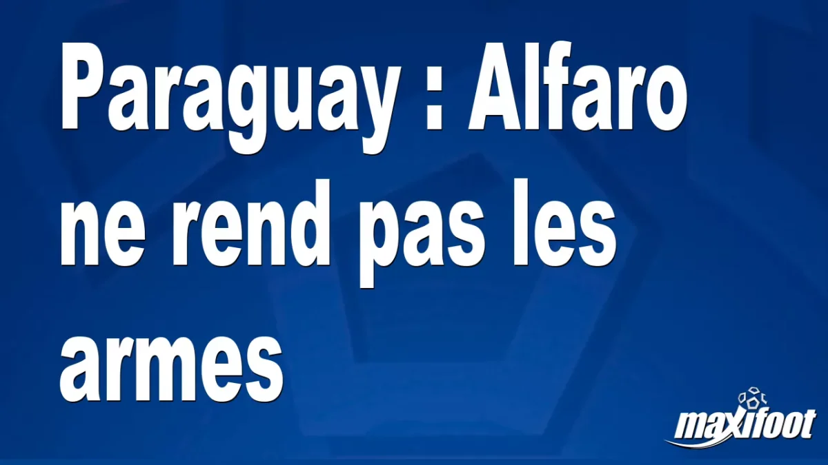 Paraguay : Alfaro ne rend pas les armes