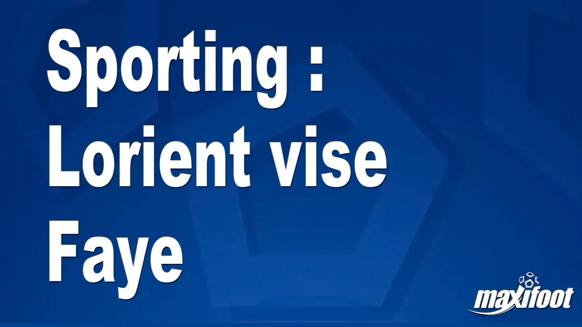 Mercato Sporting : Lorient vise Faye