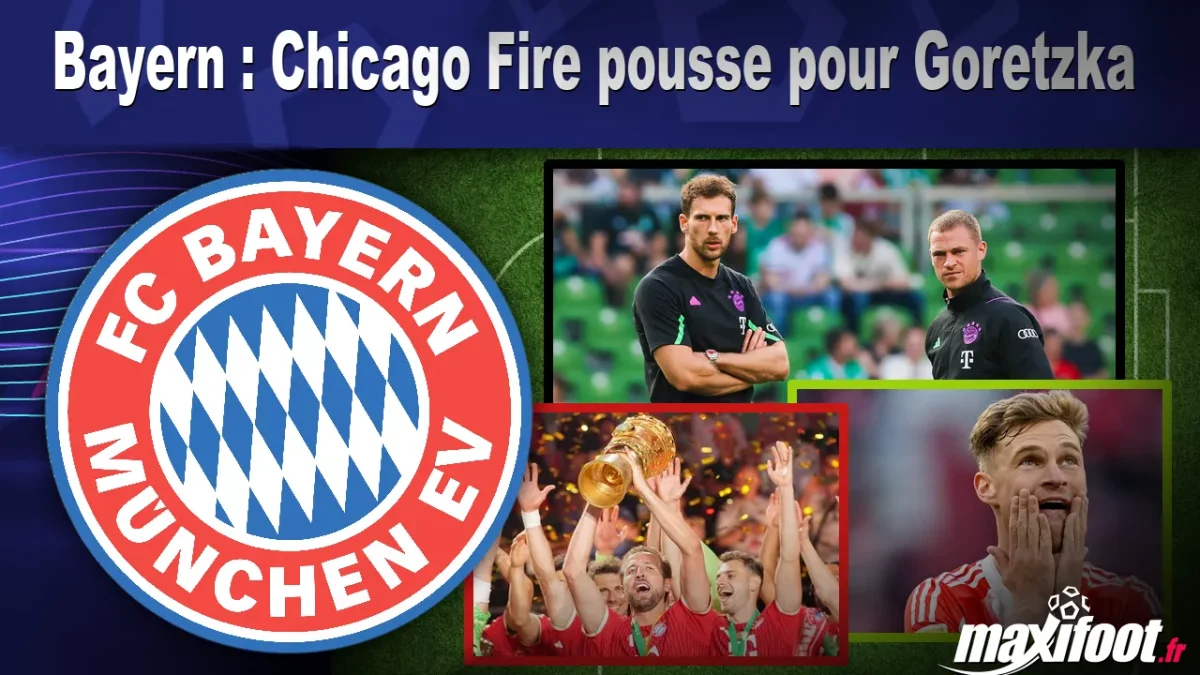 Mercato Bayern : Chicago Fire pousse pour Goretzka