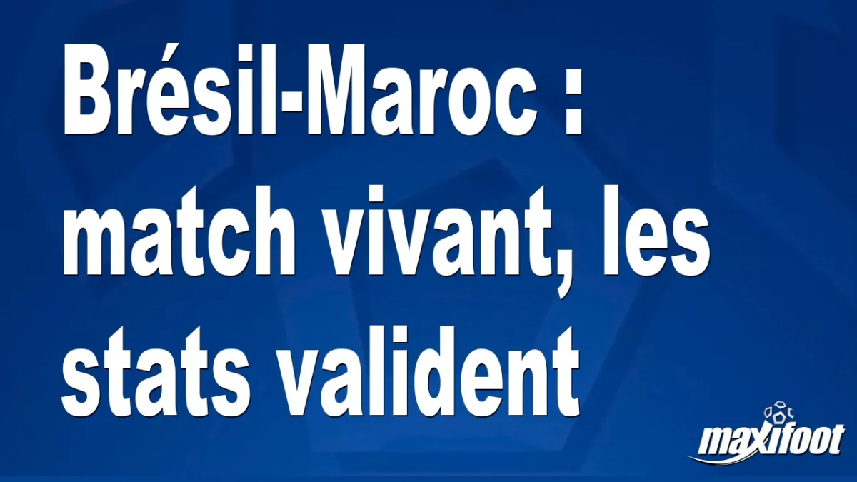 Brésil-Maroc : match vivant, les stats valident