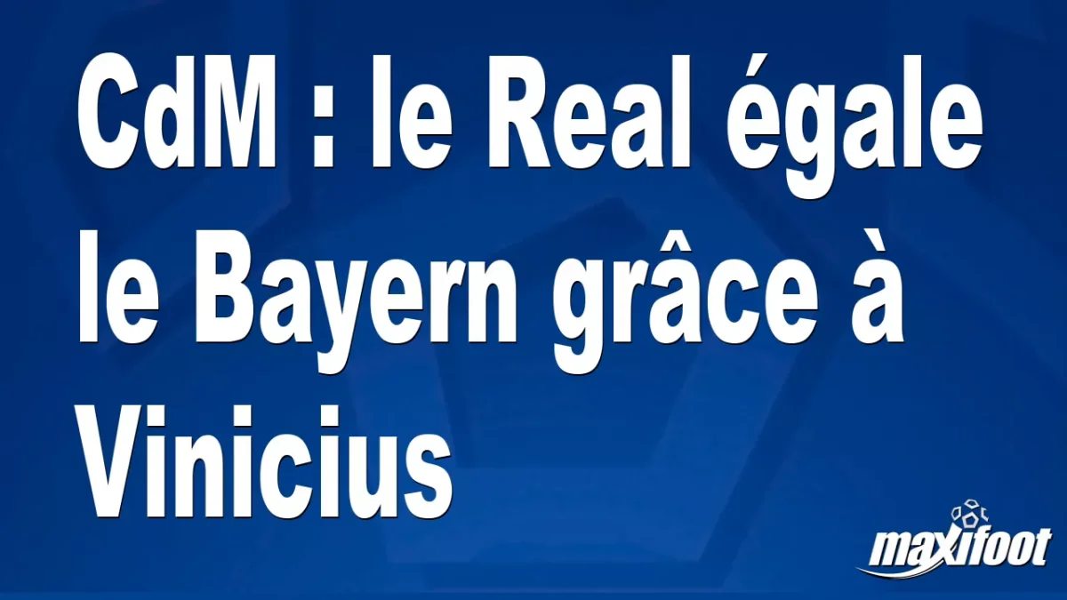 CdM : le Real égale le Bayern grâce à Vinicius