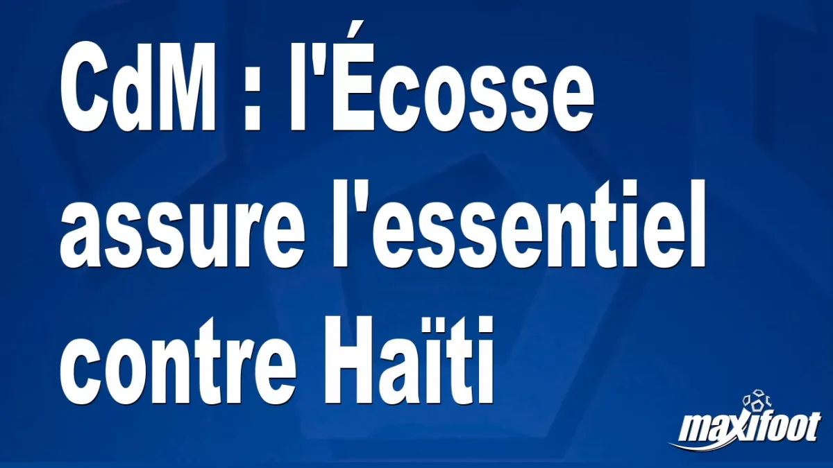 CdM : l'Écosse assure l'essentiel contre Haïti