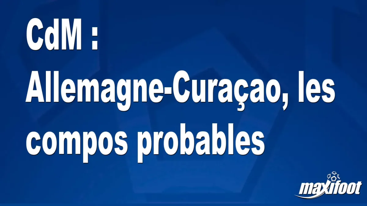 CdM : Allemagne-Curaçao, les titulaires probables