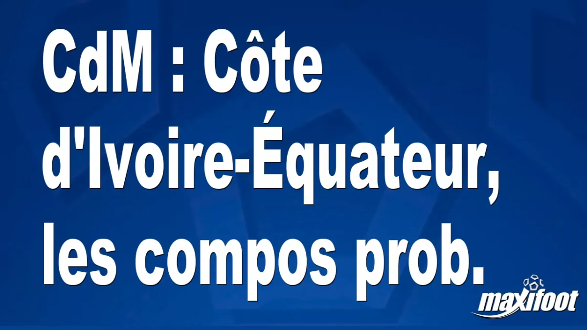 CdM : Côte d'Ivoire-Équateur, les titulaires prob.