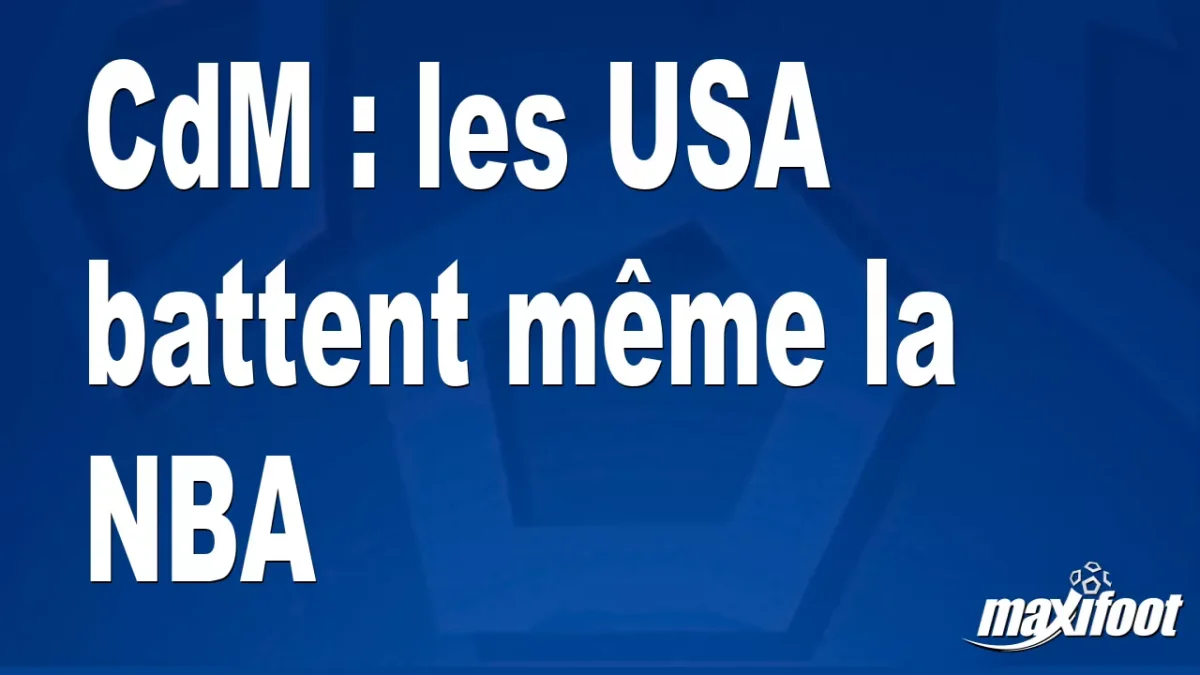 CdM : les USA battent même la NBA