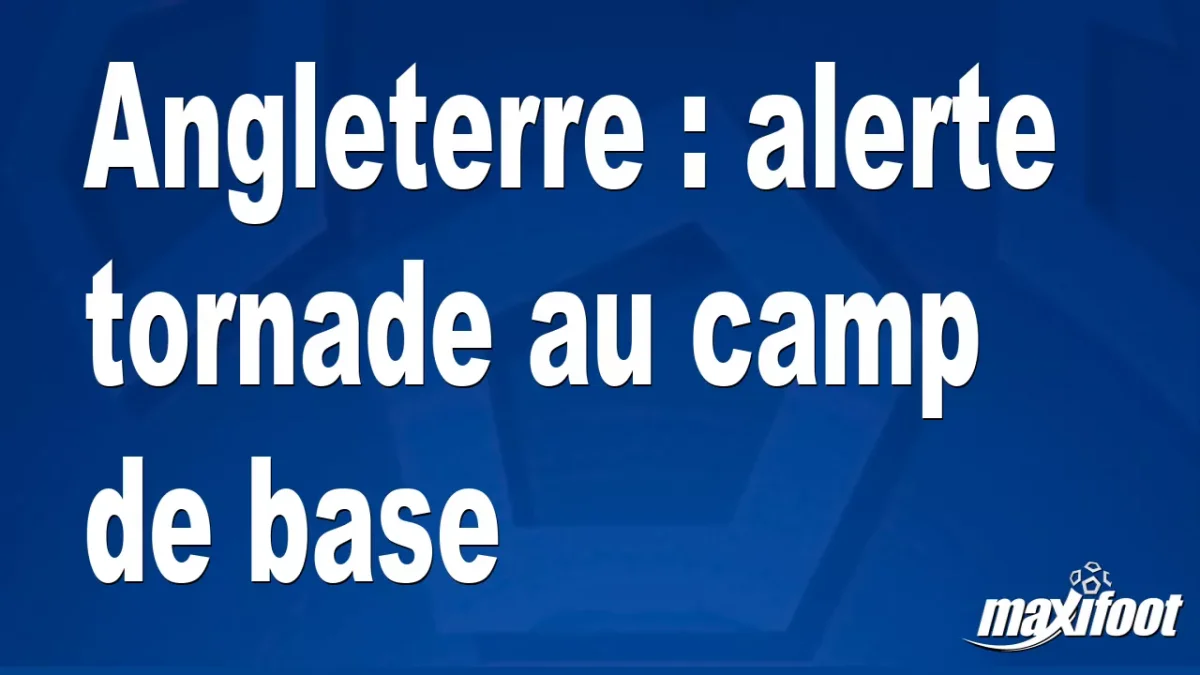 Angleterre : alerte tornade au camp de base