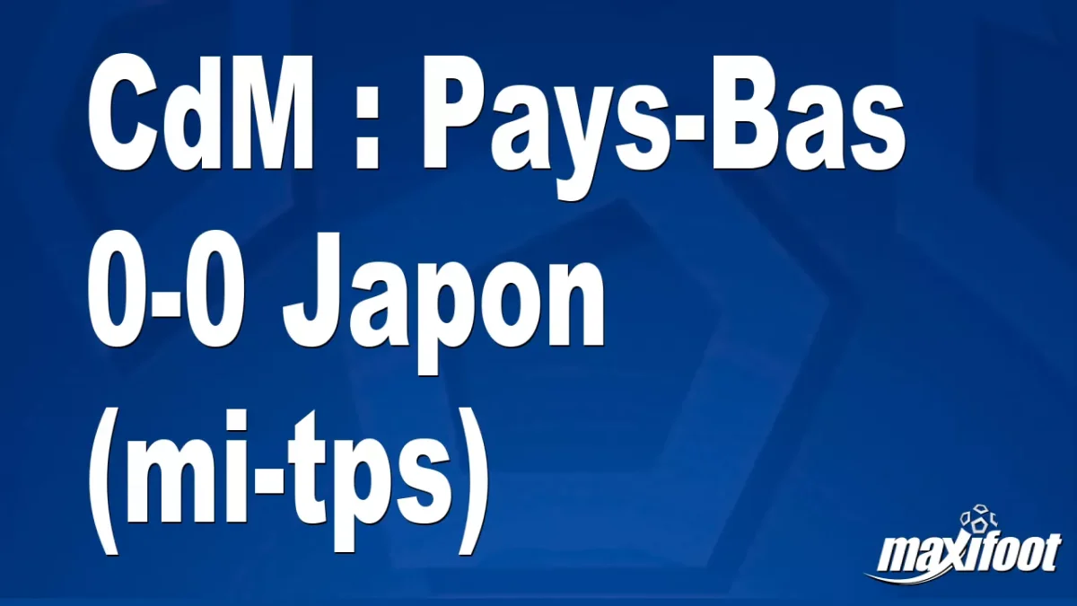 CdM : Pays-Bas 0-0 Japon (mi-tps)