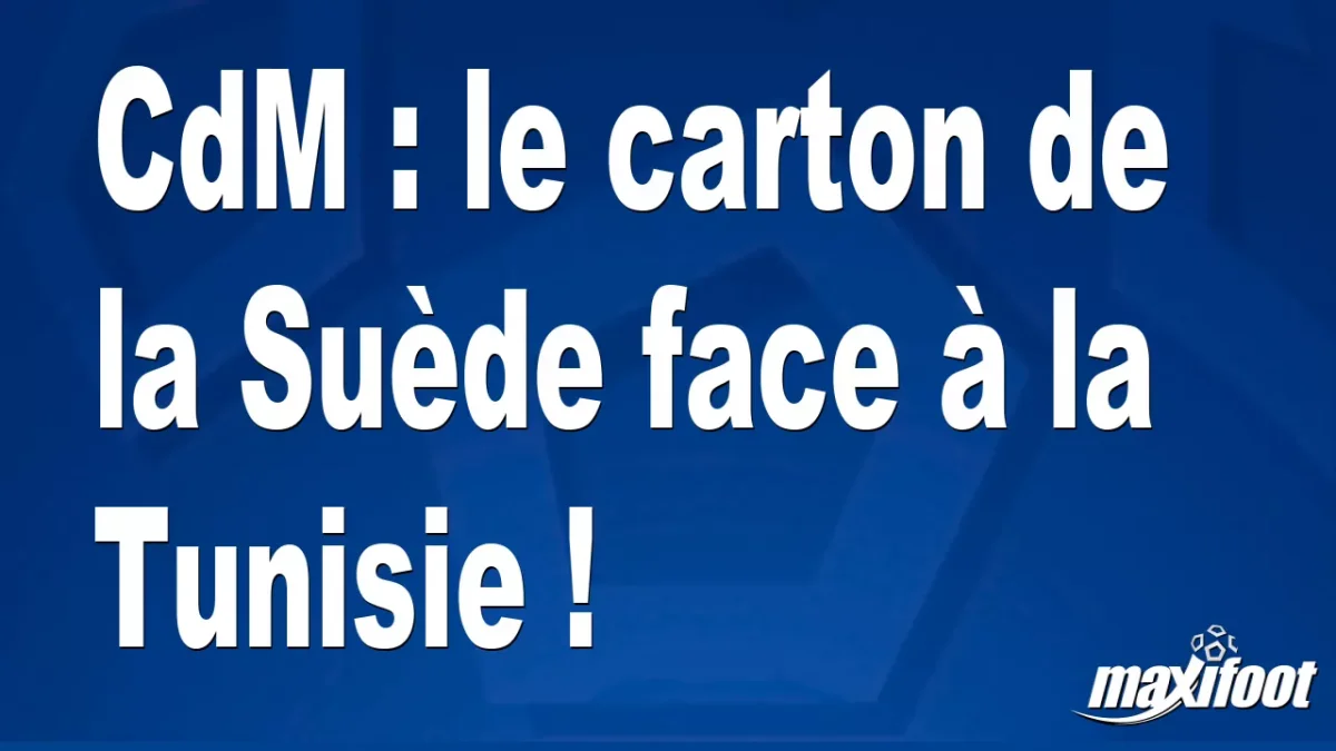 CdM : le carton de la Suède face à la Tunisie !