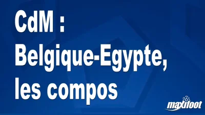 CdM : Belgique-Egypte, les titulaires