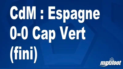 CdM : Espagne 0-0 Cap Vert (fini)