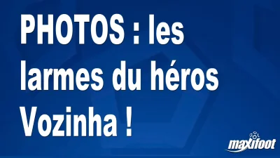 BUZZS : les larmes du héros Vozinha !