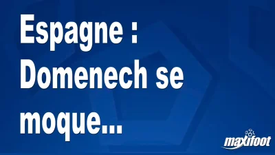Espagne : Domenech se moque...