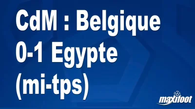 CdM : Belgique 0-1 Egypte (mi-tps)