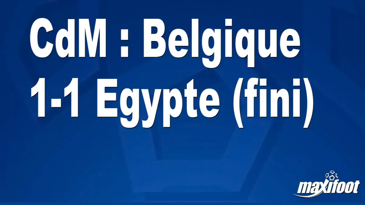 CdM : Belgique 1-1 Egypte (fini)