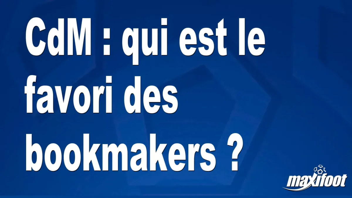 CdM : qui est le favori des bookmakers ?