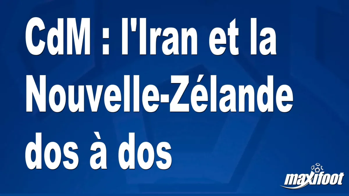 CdM : l'Iran et la Nouvelle-Zélande dos à dos