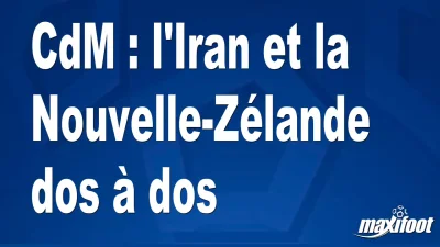 CdM : l'Iran et la Nouvelle-Zélande dos à dos