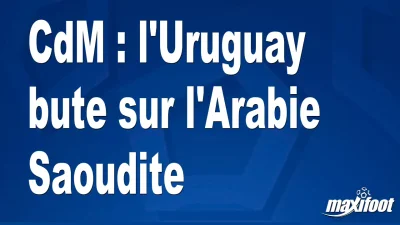 CdM : l'Uruguay bute sur l'Arabie Saoudite