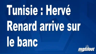 Mercato Tunisie : Hervé Renard arrive sur le banc
