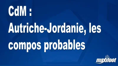 CdM : Autriche-Jordanie, les titulaires probables