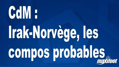 CdM : Irak-Norvège, les titulaires probables
