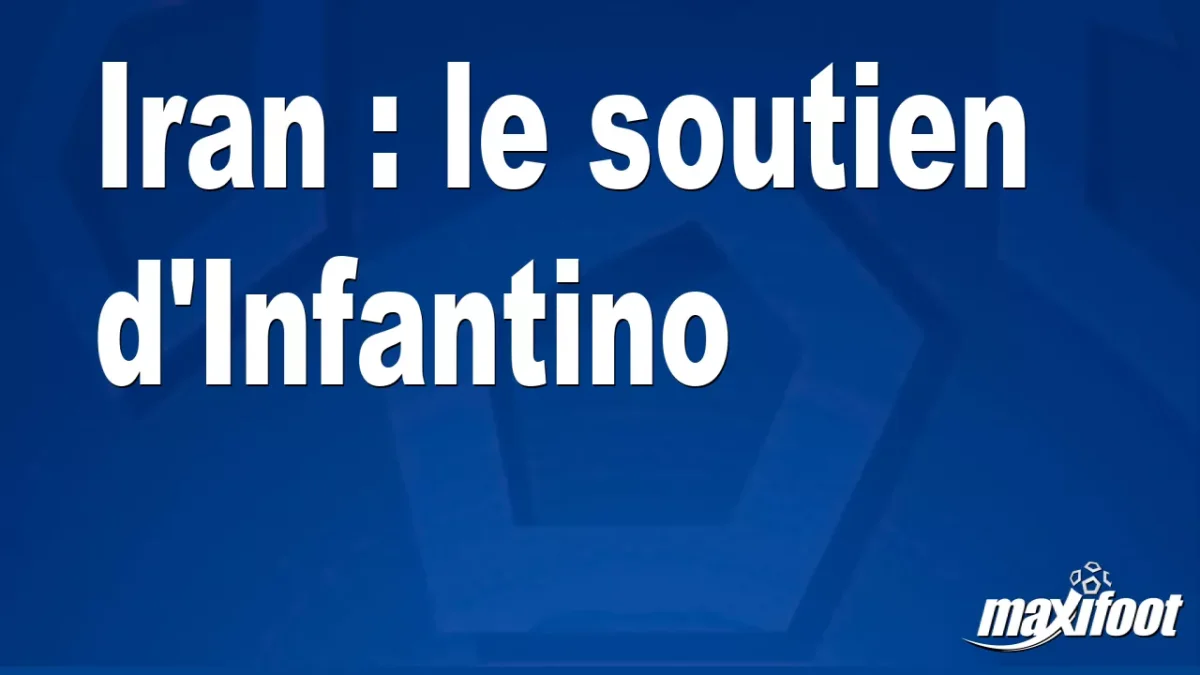 Iran : le soutien d'Infantino