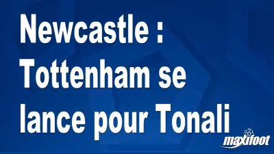 Mercato Newcastle : Tottenham se lance pour Tonali