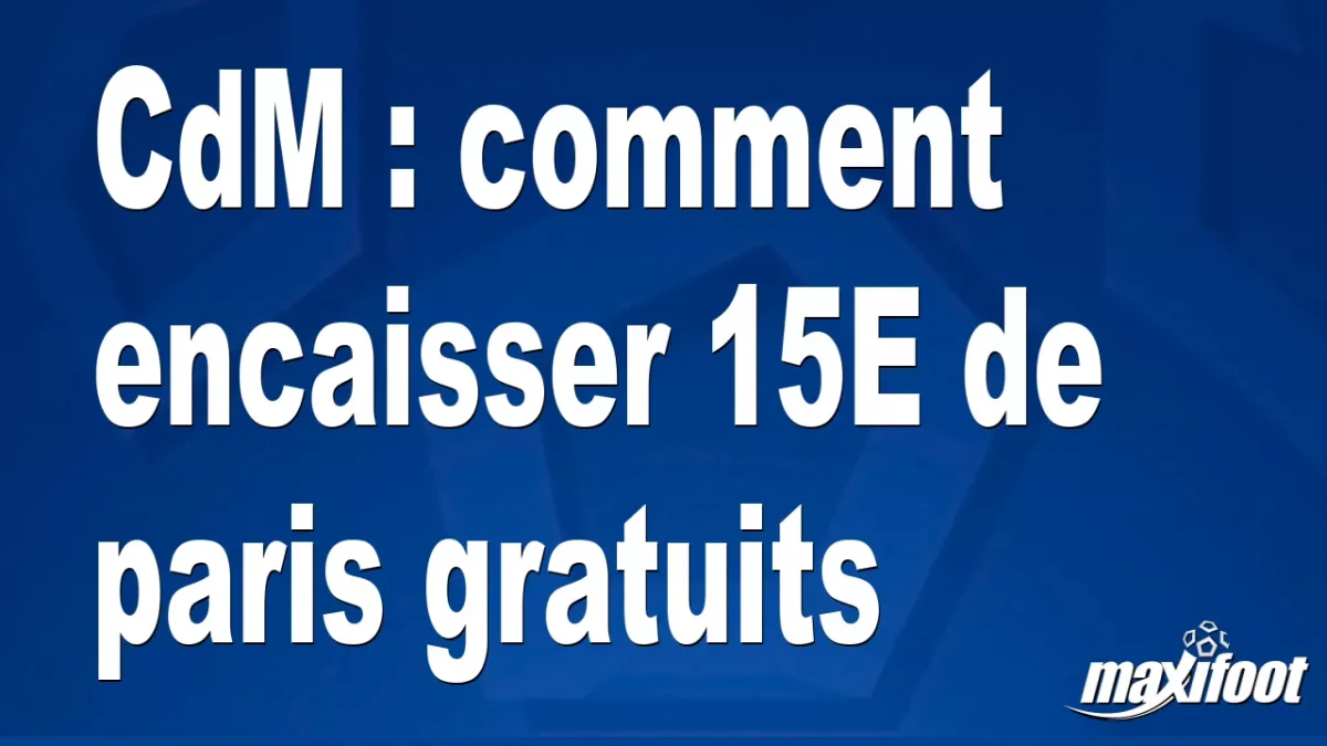 CdM : comment encaisser 15€ de paris gratuits