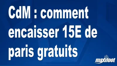 CdM : comment encaisser 15€ de paris gratuits