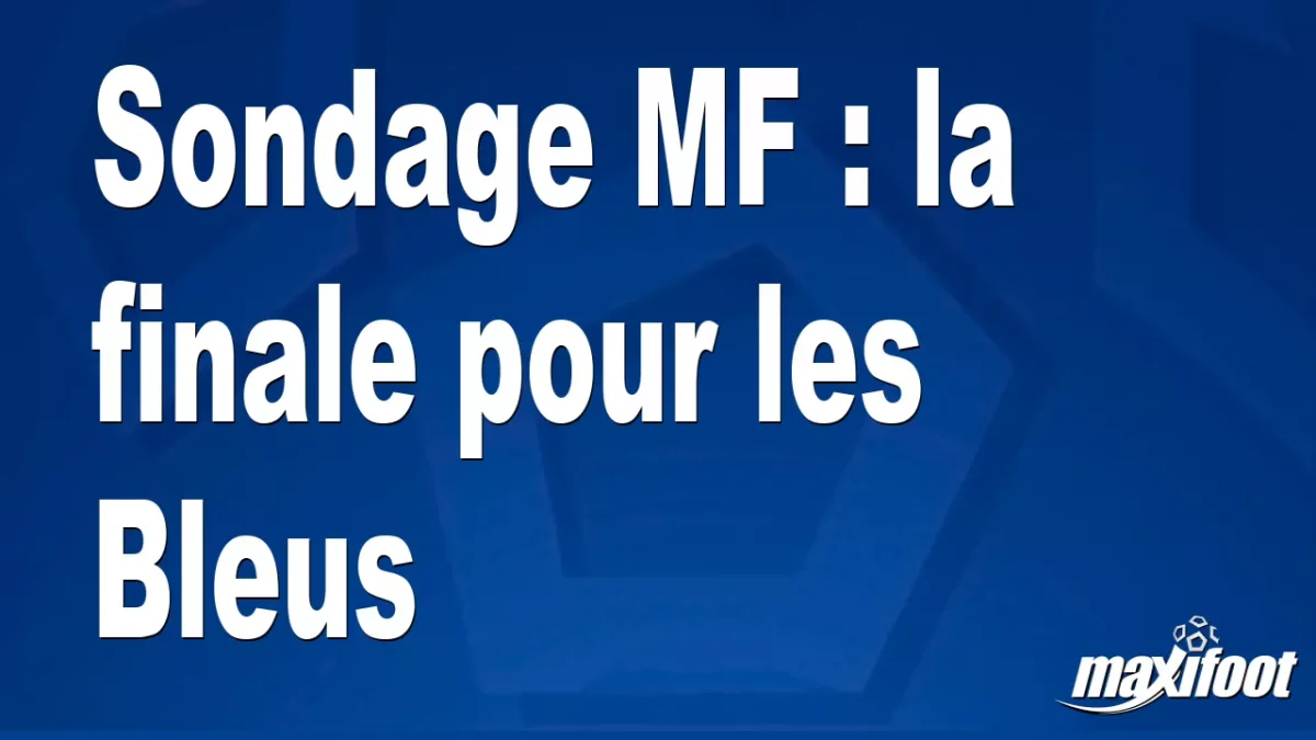 Sondage MF : la finale pour les Bleus