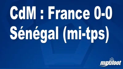 CdM : France 0-0 Sénégal (mi-tps)