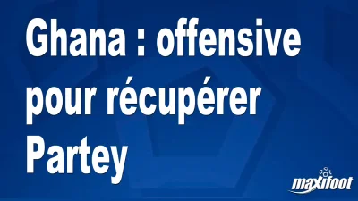 Ghana : offensive pour récupérer Partey