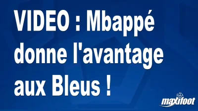 Mbappé donne l'avantage aux Bleus !