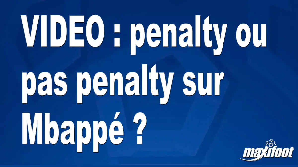 penalty ou pas penalty sur Mbappé ?