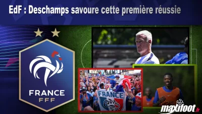EdF : Deschamps savoure cette première réussie