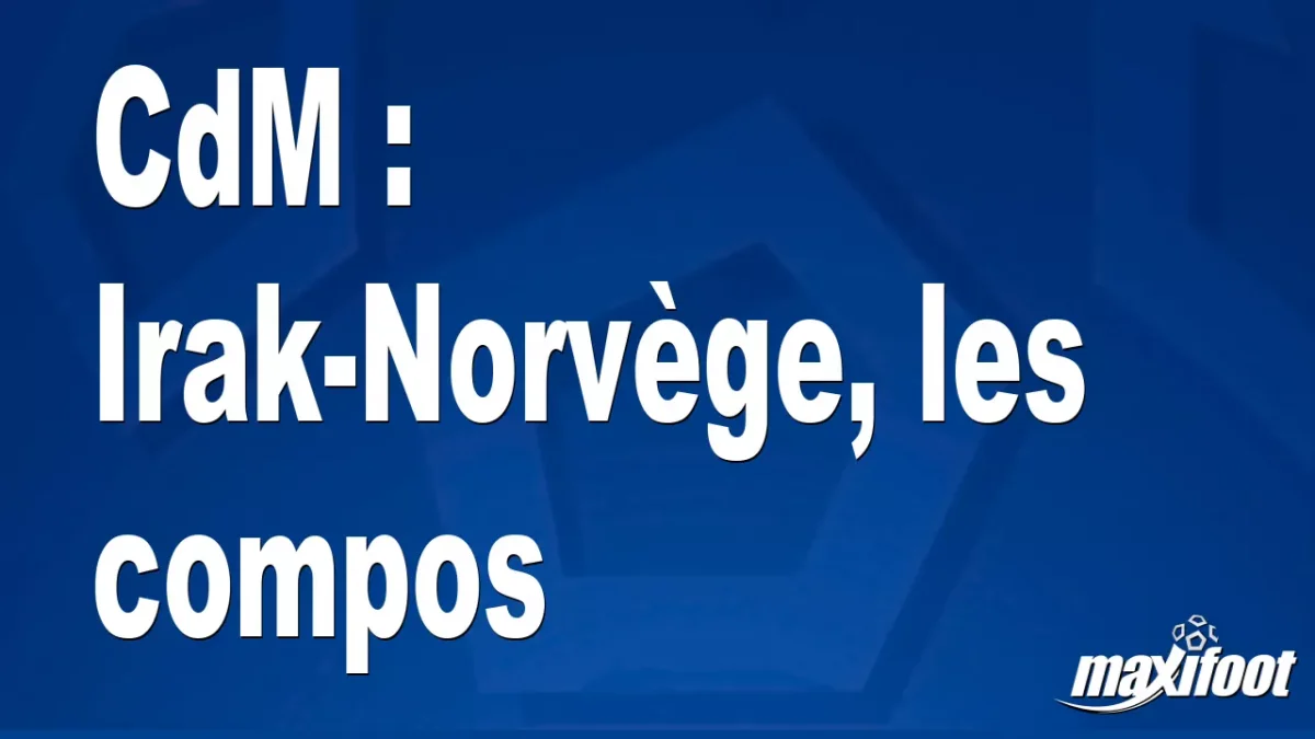 CdM : Irak-Norvège, les titulaires