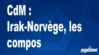 CdM : Irak-Norvège, les titulaires